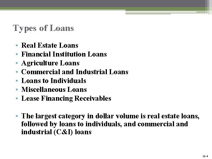 Types of Loans • • Real Estate Loans Financial Institution Loans Agriculture Loans Commercial