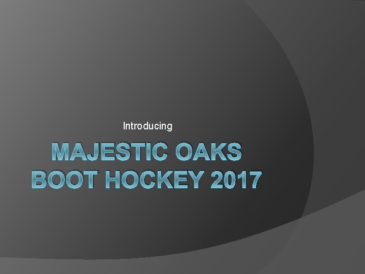 Introducing MAJESTIC OAKS BOOT HOCKEY 2017 