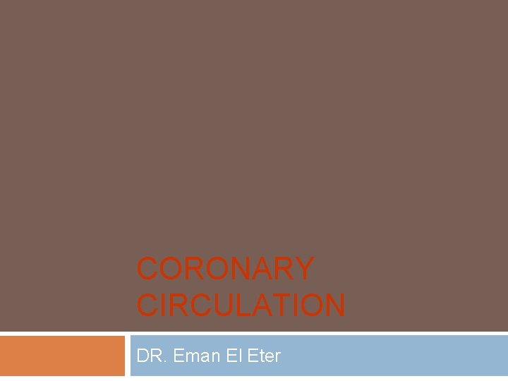 CORONARY CIRCULATION DR. Eman El Eter 