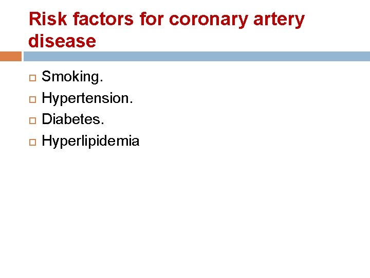 Risk factors for coronary artery disease Smoking. Hypertension. Diabetes. Hyperlipidemia 