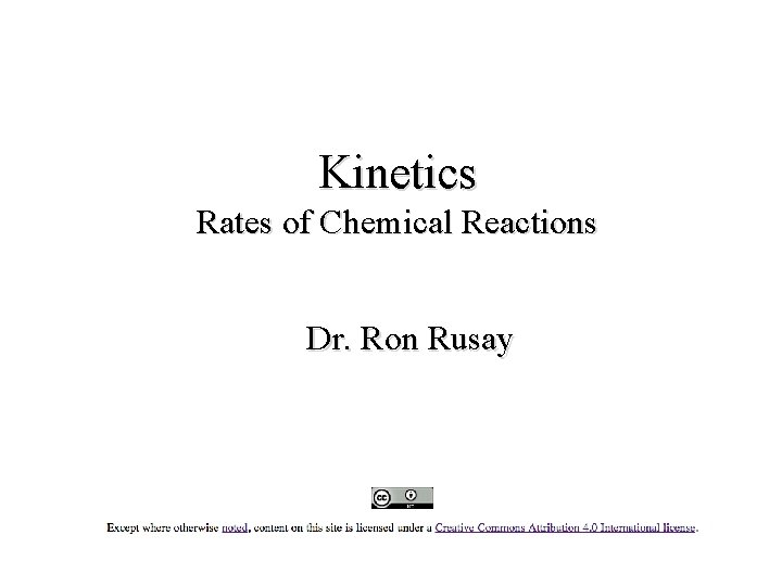 Kinetics Rates of Chemical Reactions Dr. Ron Rusay 