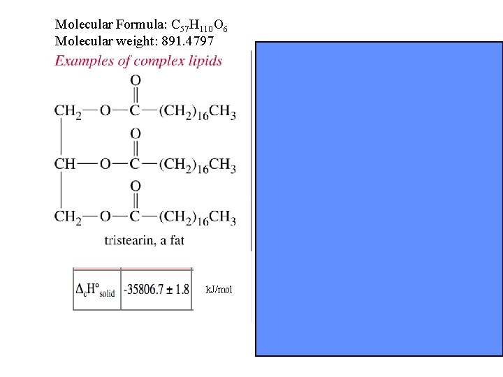 Molecular Formula: C 57 H 110 O 6 Molecular weight: 891. 4797 k. J/mol