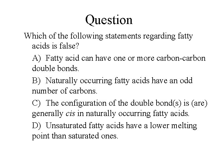 Question Which of the following statements regarding fatty acids is false? A) Fatty acid