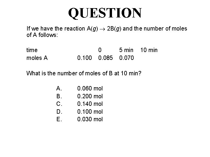 QUESTION If we have the reaction A(g) 2 B(g) and the number of moles