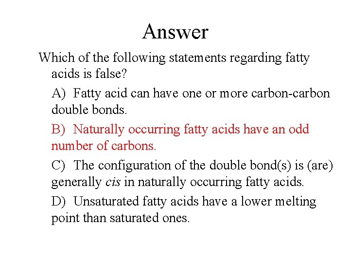 Answer Which of the following statements regarding fatty acids is false? A) Fatty acid