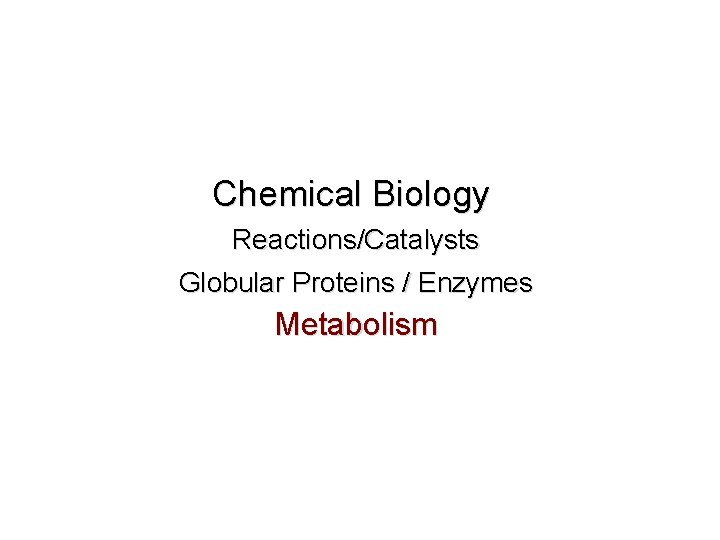 Chemical Biology Reactions/Catalysts Globular Proteins / Enzymes Metabolism 