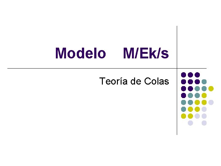 Modelo M/Ek/s Teoría de Colas 