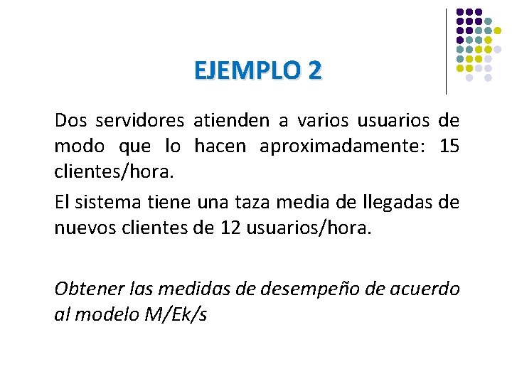 EJEMPLO 2 Dos servidores atienden a varios usuarios de modo que lo hacen aproximadamente: