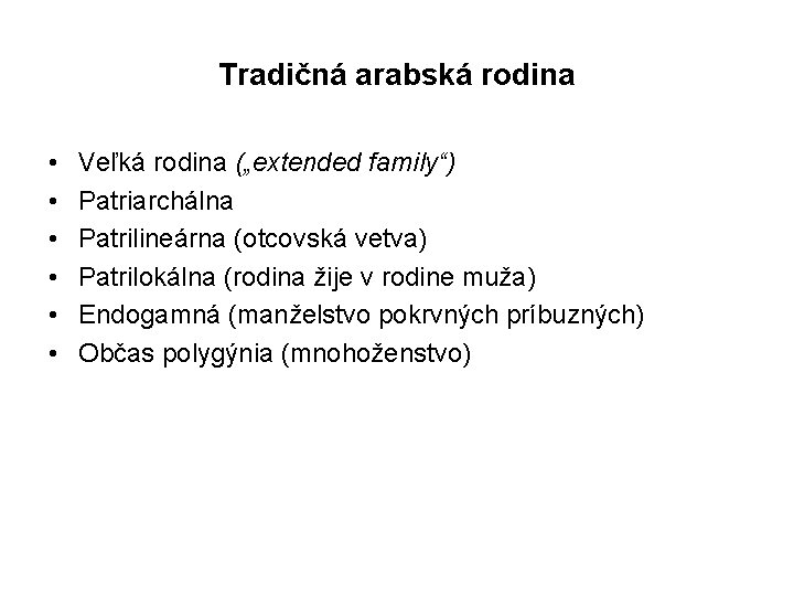 Tradičná arabská rodina • • • Veľká rodina („extended family“) Patriarchálna Patrilineárna (otcovská vetva)