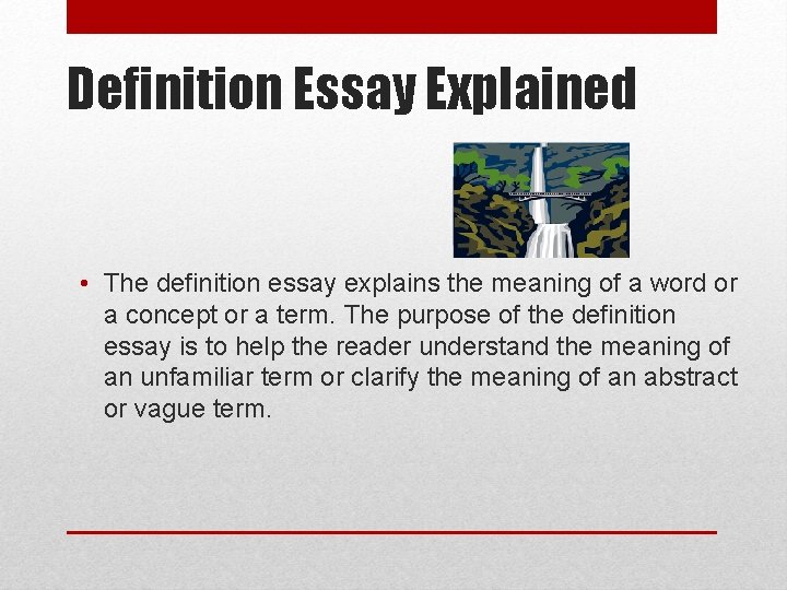 Definition Essay Explained • The definition essay explains the meaning of a word or