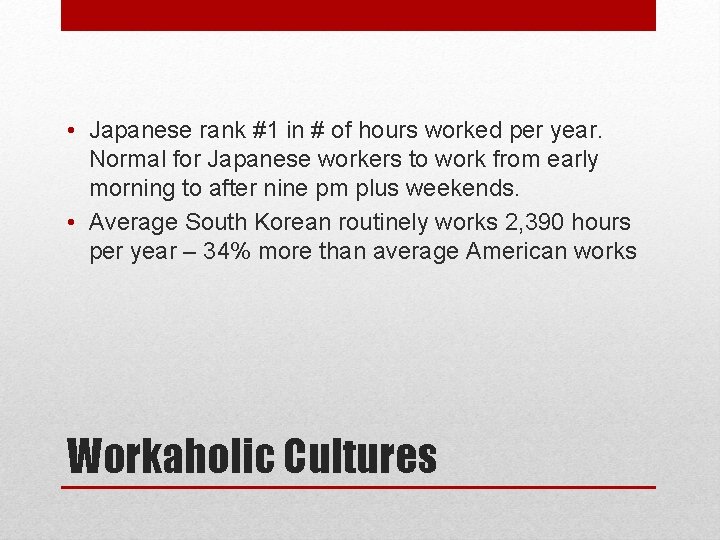  • Japanese rank #1 in # of hours worked per year. Normal for
