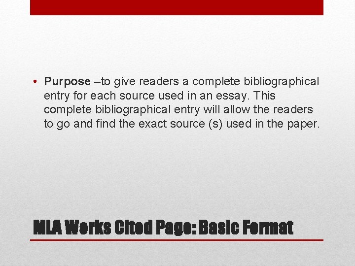  • Purpose –to give readers a complete bibliographical entry for each source used