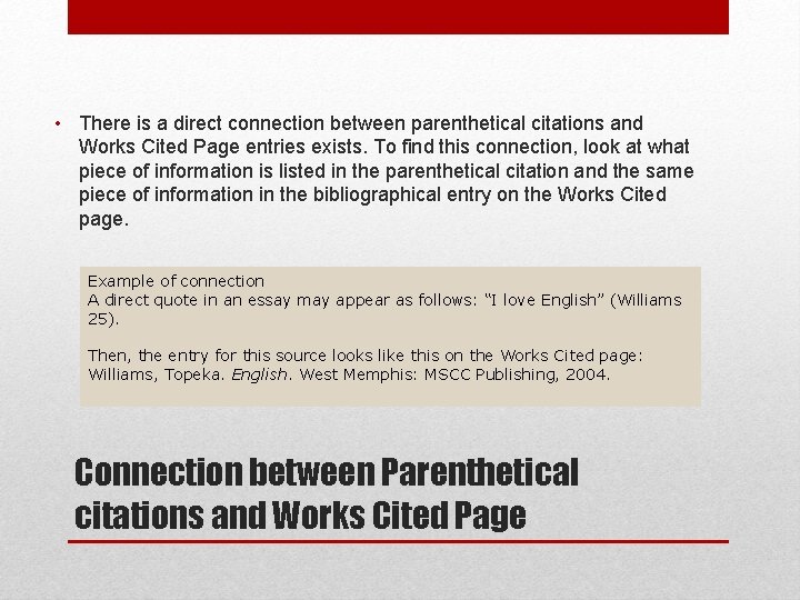  • There is a direct connection between parenthetical citations and Works Cited Page