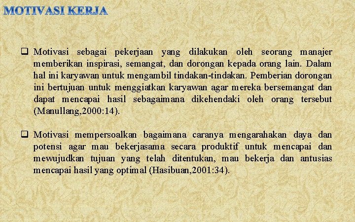 q Motivasi sebagai pekerjaan yang dilakukan oleh seorang manajer memberikan inspirasi, semangat, dan dorongan