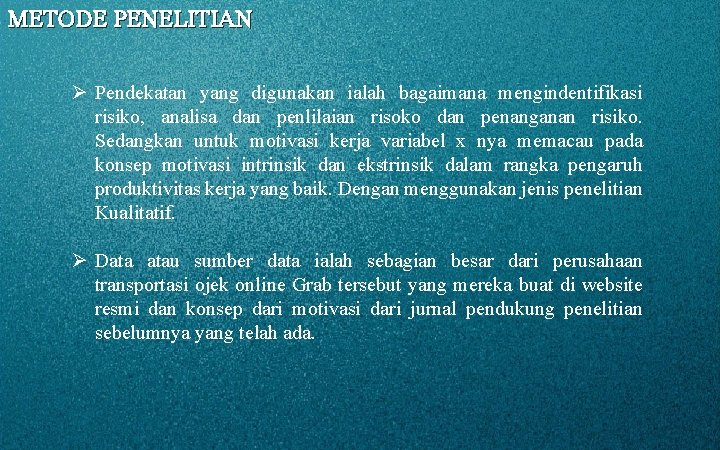 METODE PENELITIAN Ø Pendekatan yang digunakan ialah bagaimana mengindentifikasi risiko, analisa dan penlilaian risoko