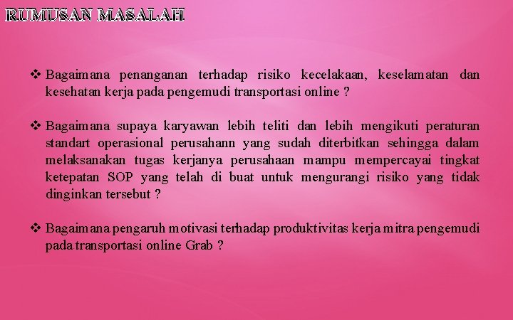 RUMUSAN MASALAH v Bagaimana penanganan terhadap risiko kecelakaan, keselamatan dan kesehatan kerja pada pengemudi