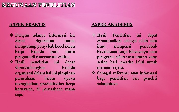 KEGUNAAN PENELITIAN ASPEK PRAKTIS ASPEK AKADEMIS v Dengan adanya informasi ini dapat digunakan untuk