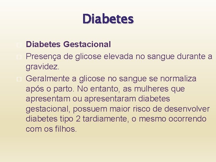 Diabetes � � � Diabetes Gestacional Presença de glicose elevada no sangue durante a