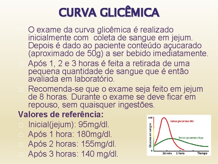 CURVA GLICÊMICA O exame da curva glicêmica é realizado inicialmente com coleta de sangue