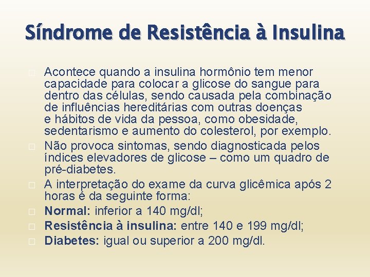 Síndrome de Resistência à Insulina � � � Acontece quando a insulina hormônio tem