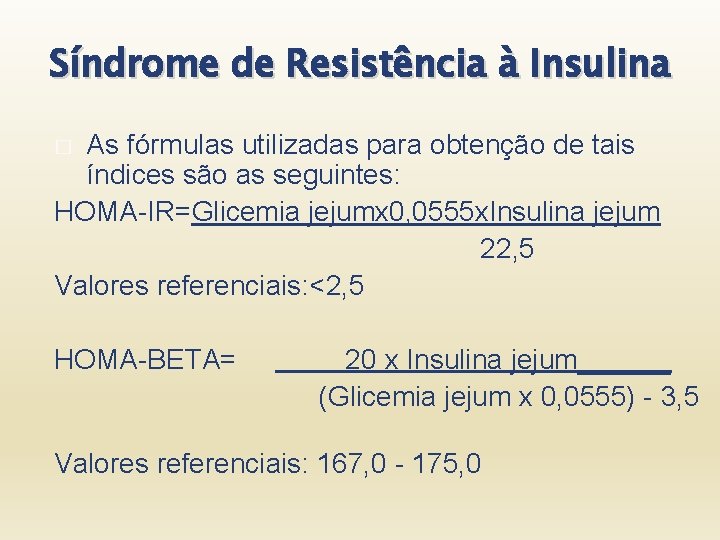 Síndrome de Resistência à Insulina As fórmulas utilizadas para obtenção de tais índices são