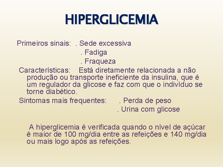 HIPERGLICEMIA Primeiros sinais: . Sede excessiva . Fadiga . Fraqueza Características: Está diretamente relacionada