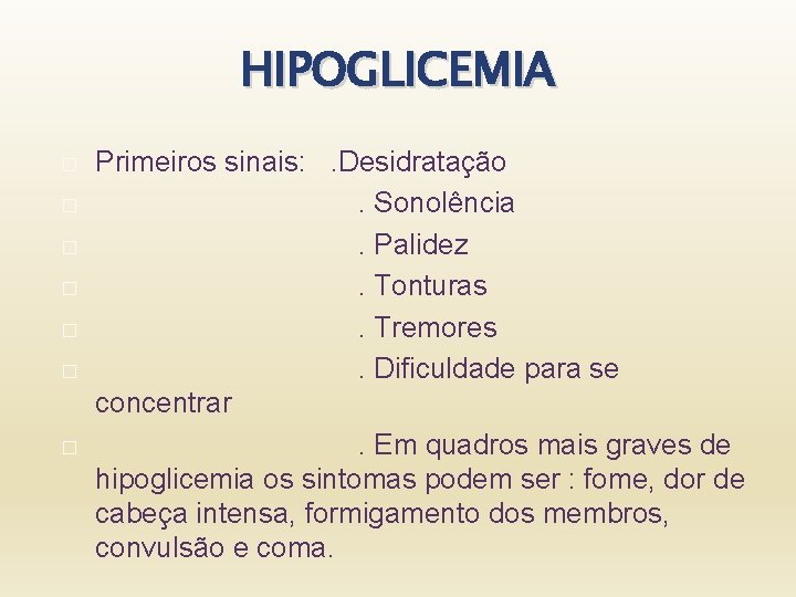 HIPOGLICEMIA � � � � Primeiros sinais: . Desidratação . Sonolência . Palidez .