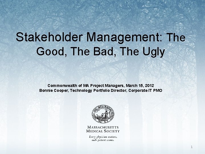 Stakeholder Management: The Good, The Bad, The Ugly Commonwealth of MA Project Managers, March