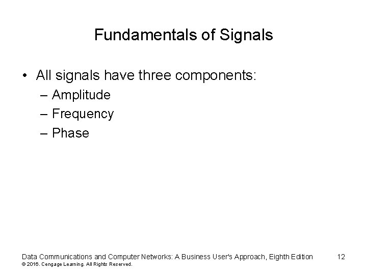 Fundamentals of Signals • All signals have three components: – Amplitude – Frequency –