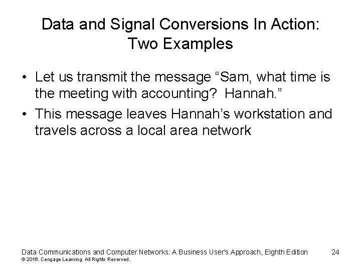 Data and Signal Conversions In Action: Two Examples • Let us transmit the message