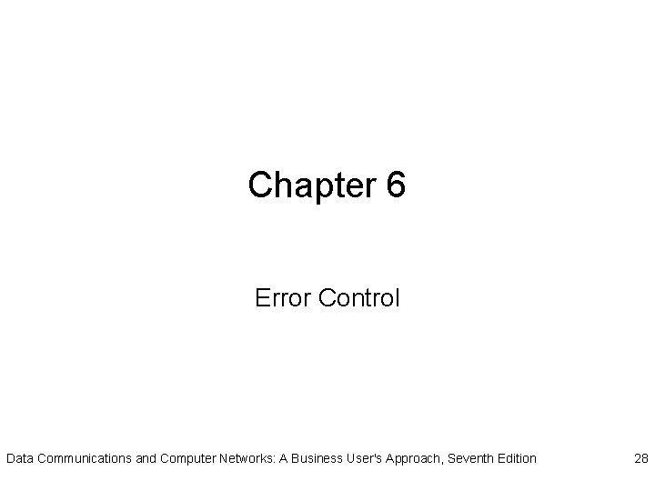 Chapter 6 Error Control Data Communications and Computer Networks: A Business User's Approach, Seventh