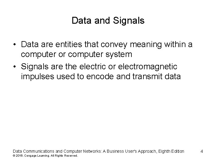 Data and Signals • Data are entities that convey meaning within a computer or