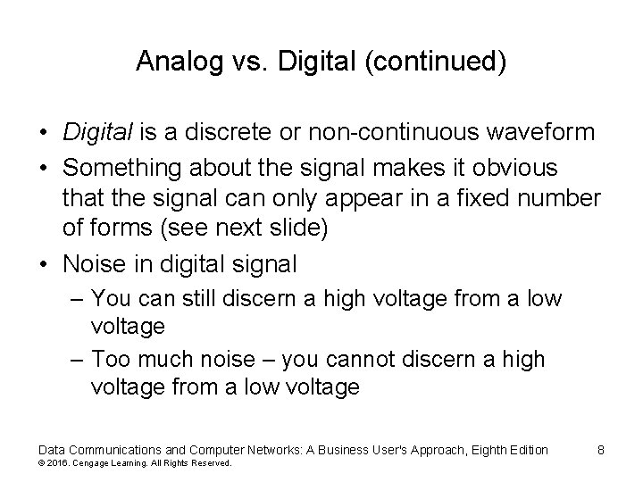 Analog vs. Digital (continued) • Digital is a discrete or non-continuous waveform • Something