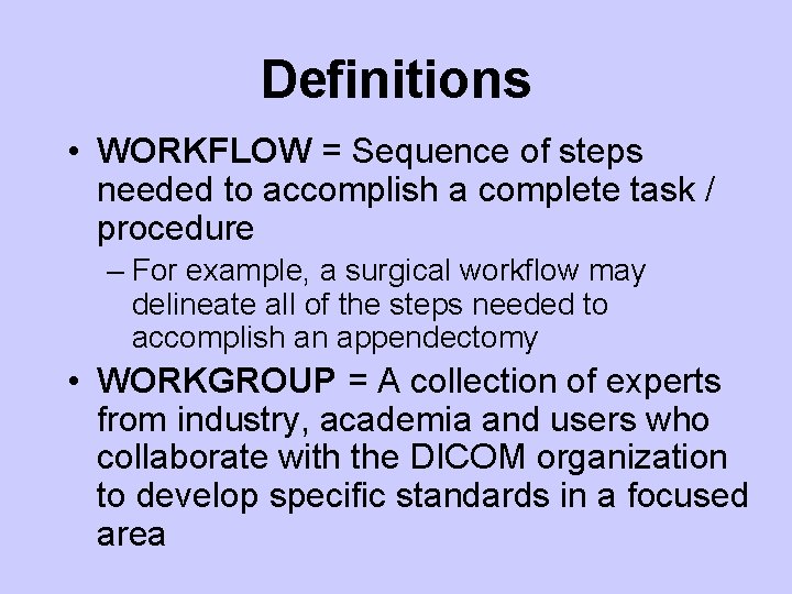 Definitions • WORKFLOW = Sequence of steps needed to accomplish a complete task /