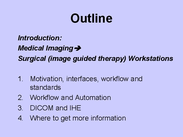 Outline Introduction: Medical Imaging Surgical (image guided therapy) Workstations 1. Motivation, interfaces, workflow and