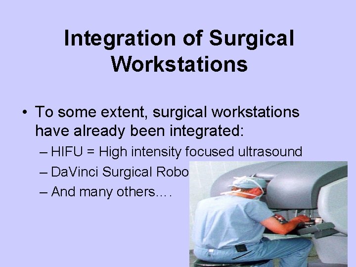 Integration of Surgical Workstations • To some extent, surgical workstations have already been integrated: