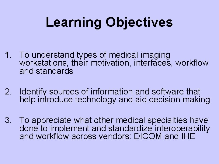 Learning Objectives 1. To understand types of medical imaging workstations, their motivation, interfaces, workflow