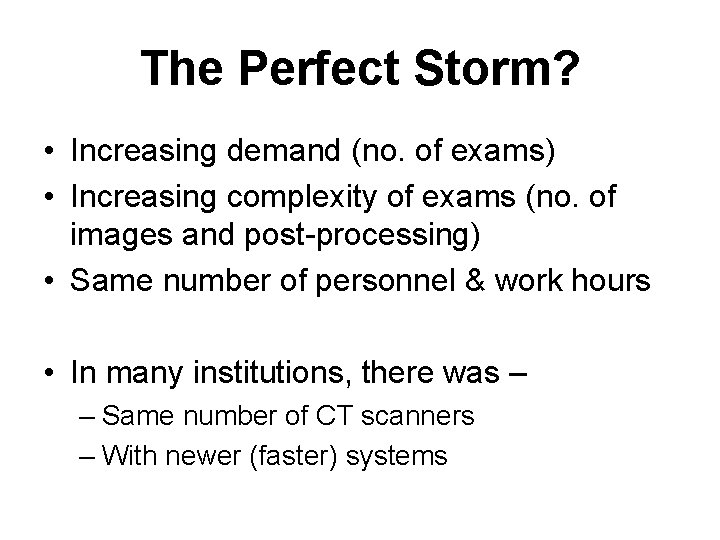 The Perfect Storm? • Increasing demand (no. of exams) • Increasing complexity of exams