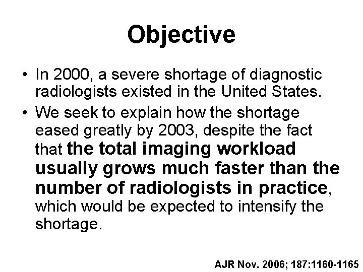 Objective • In 2000, a severe shortage of diagnostic radiologists existed in the United