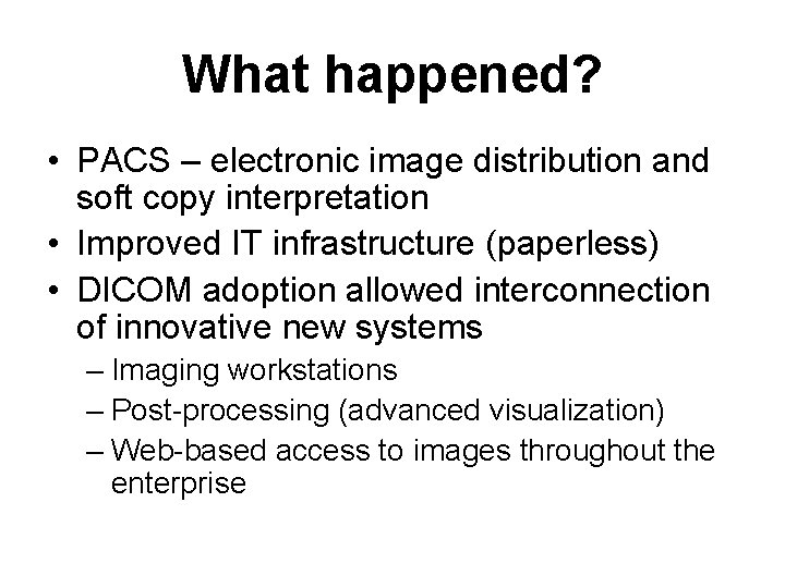 What happened? • PACS – electronic image distribution and soft copy interpretation • Improved