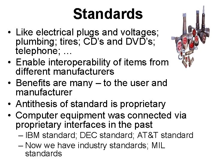 Standards • Like electrical plugs and voltages; plumbing; tires; CD’s and DVD’s; telephone; …