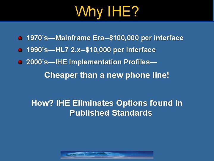 Why IHE? 1970’s—Mainframe Era--$100, 000 per interface 1990’s—HL 7 2. x--$10, 000 per interface