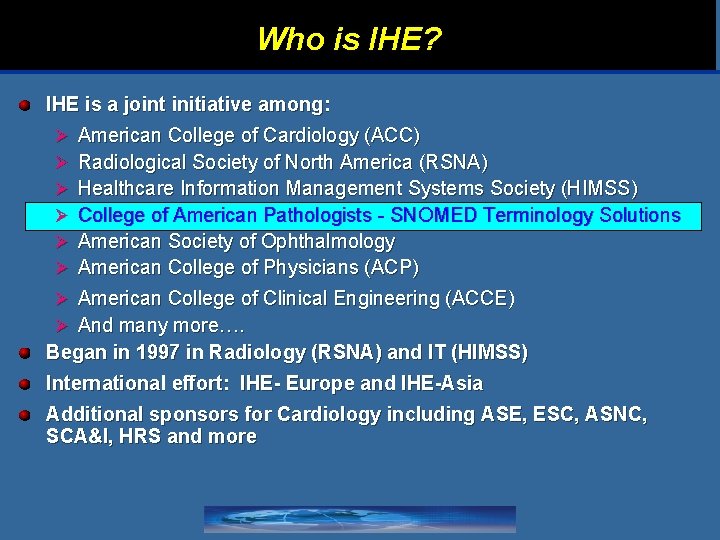 Who is IHE? IHE is a joint initiative among: Ø Ø Ø American College