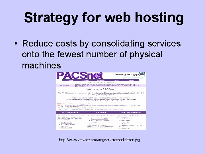 Strategy for web hosting • Reduce costs by consolidating services onto the fewest number