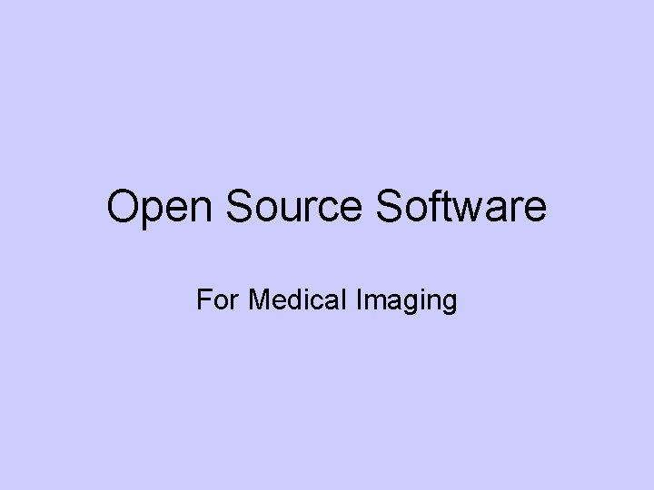 Open Source Software For Medical Imaging 