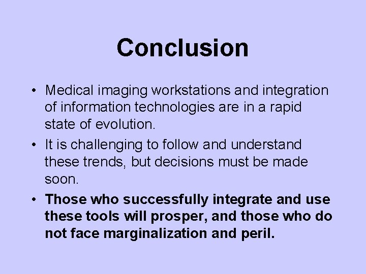 Conclusion • Medical imaging workstations and integration of information technologies are in a rapid