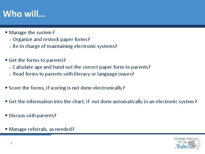 Who will… § Manage the system? o Organize and restock paper forms? o Be Who will… § Manage the system? o Organize and restock paper forms? o Be