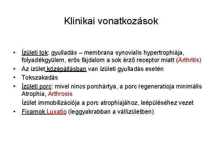 Klinikai vonatkozások • Ízületi tok: gyulladás – membrana synovialis hypertrophiája, folyadékgyülem, erős fájdalom a Klinikai vonatkozások • Ízületi tok: gyulladás – membrana synovialis hypertrophiája, folyadékgyülem, erős fájdalom a