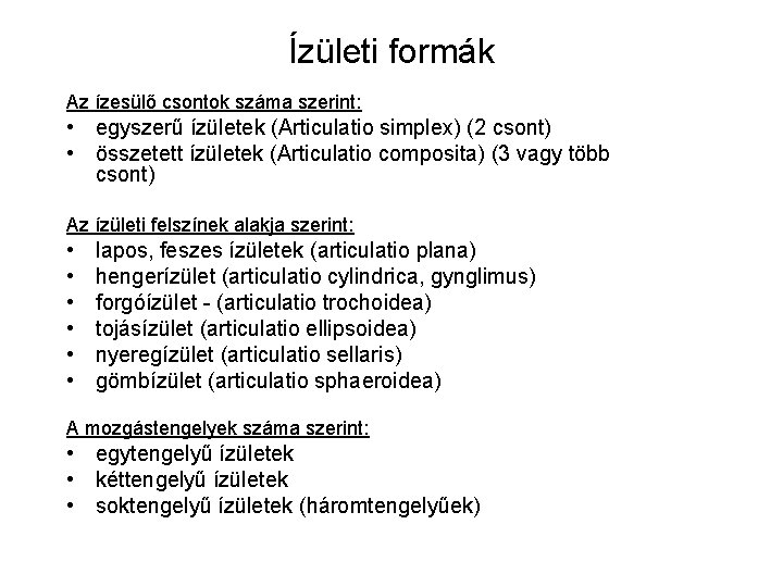 Ízületi formák Az ízesülő csontok száma szerint: • egyszerű ízületek (Articulatio simplex) (2 csont) Ízületi formák Az ízesülő csontok száma szerint: • egyszerű ízületek (Articulatio simplex) (2 csont)