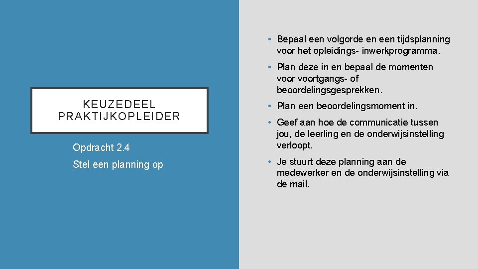  • Bepaal een volgorde en een tijdsplanning voor het opleidings- inwerkprogramma. • Plan